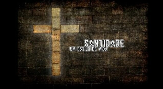 Santidade um Estilo de Vida