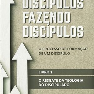 Discípulos fazendo discípulos: o resgate da teologia do discipulado