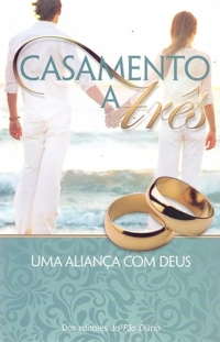 Casamento a Três, uma Aliança com Deus: uma Aliança com Deus