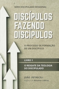 Discípulos fazendo discípulos: o resgate da teologia do discipulado