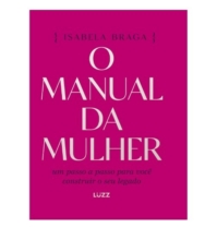 O manual da mulher: Um passo a passo para você construir o seu legado