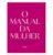 O manual da mulher: Um passo a passo para você construir o seu legado